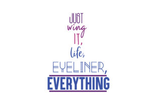 Download Just Wing It, Life Eyeliner, Everything Quote - Wing Collection
